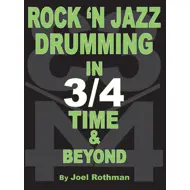 Rock 'N Jazz Drumming in 3/4 Time & Beyond